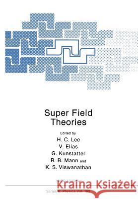 Super Field Theories H. C. Lee V. Elias G. Kunstatter 9781461282426 Springer