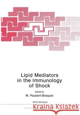 Lipid Mediators in the Immunology of Shock M. Paubert-Braquet P. Braquet B. Demling 9781461282457 Springer