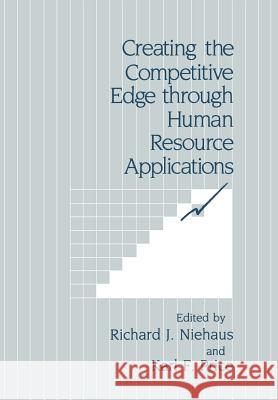 Creating the Competitive Edge Through Human Resource Applications Niehaus, Richard J. 9781461282709 Springer