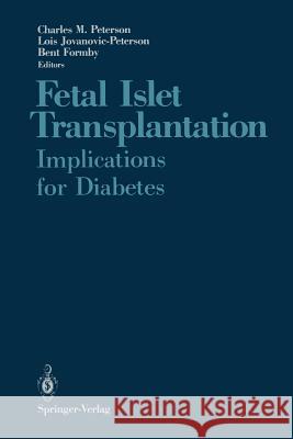Fetal Islet Transplantation: Implications for Diabetes Peterson, Charles M. 9781461283416 Springer