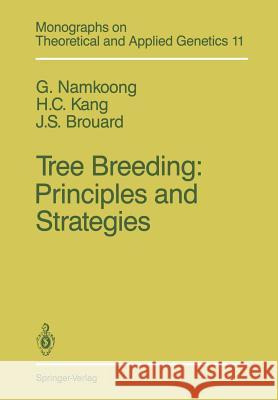 Tree Breeding: Principles and Strategies: Principles and Strategies Namkoong, G. 9781461283928 Springer