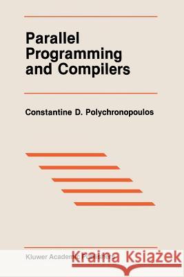Parallel Programming and Compilers Constantine D Constantine D. Polychronopoulos 9781461284161 Springer