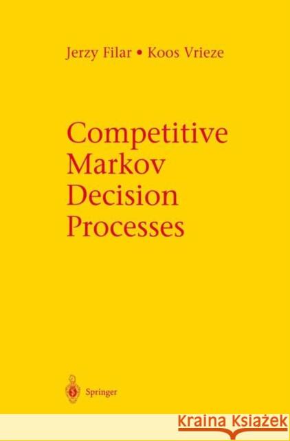 Competitive Markov Decision Processes Jerzy Filar Koos Vrieze 9781461284819 Springer