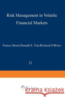 Risk Management in Volatile Financial Markets Franco Bruni D. E. Fair Richard O'Brien 9781461285427