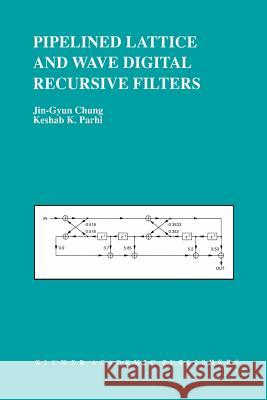 Pipelined Lattice and Wave Digital Recursive Filters Jin-Gyun Chung                           Keshab K. Parhi 9781461285601