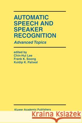 Automatic Speech and Speaker Recognition: Advanced Topics Lee, Chin-Hui 9781461285908