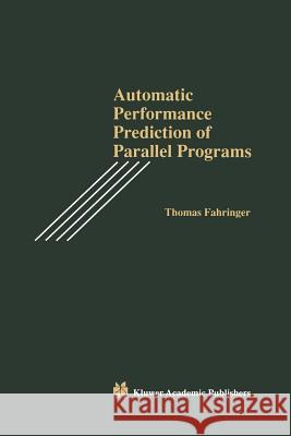 Automatic Performance Prediction of Parallel Programs Thomas Fahringer 9781461285922 Springer