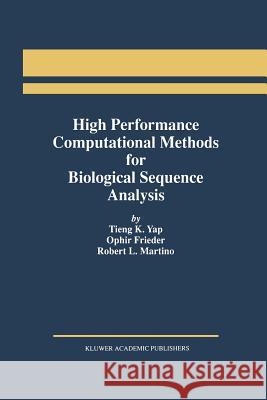 High Performance Computational Methods for Biological Sequence Analysis Tieng K. Yap Ophir Frieder Robert L. Martino 9781461286028 Springer