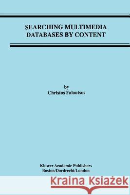 Searching Multimedia Databases by Content Christos Faloutsos 9781461286295 Springer