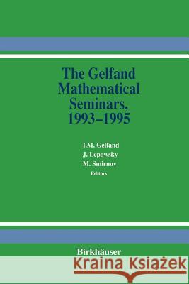 The Gelfand Mathematical Seminars, 1993-1995 I. M. Gelfand James Lepowsky Mikhail M. Smirnov 9781461286431 Springer