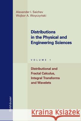 Distributions in the Physical and Engineering Sciences: Distributional and Fractal Calculus, Integral Transforms and Wavelets Saichev, Alexander I. 9781461286790