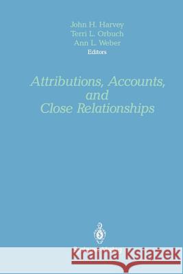 Attributions, Accounts, and Close Relationships John H. Harvey Terri L. Orbuch Ann L. Weber 9781461287506