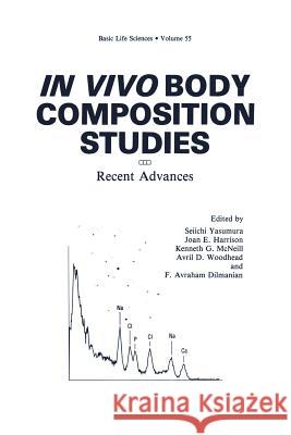 In Vivo Body Composition Studies: Recent Advances Yasumura, Seiichi 9781461287803 Springer