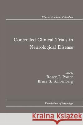 Controlled Clinical Trials in Neurological Disease Roger J Bruce S Roger J. Porter 9781461288046 Springer