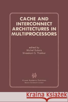 Cache and Interconnect Architectures in Multiprocessors Michel DuBois Shreekant S Shreekant S. Thakkar 9781461288244 Springer