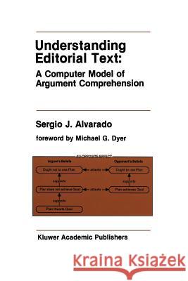 Understanding Editorial Text: A Computer Model of Argument Comprehension Sergio J Sergio J. Alvarado 9781461288367 Springer