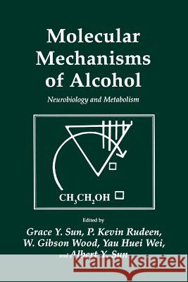 Molecular Mechanisms of Alcohol: Neurobiology and Metabolism Sun, Grace Y. 9781461288558 Humana Press