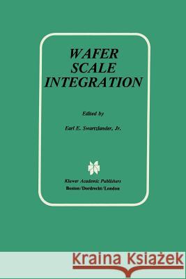 Wafer Scale Integration Earl E Earl E. Swartzlande 9781461288961 Springer