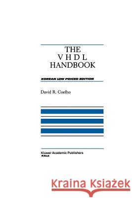 The VHDL Handbook David R David R. Coelho 9781461289029 Springer