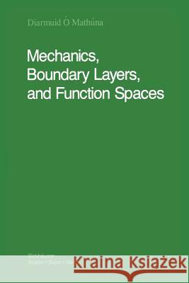 Mechanics, Boundary Layers and Function Spaces Diarmuid O'Mathuna 9781461289098 Birkhauser
