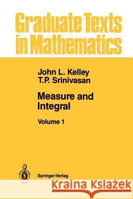 Measure and Integral: Volume 1 John L. Kelley T. P. Srinivasan 9781461289289 Springer