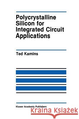 Polycrystalline Silicon for Integrated Circuit Applications Ted Kamins 9781461289494 Springer