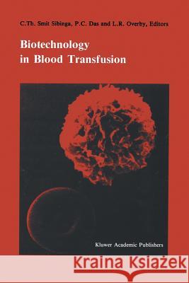 Biotechnology in Blood Transfusion: Proceedings of the Twelfth Annual Symposium on Blood Transfusion, Groningen 1987, Organized by the Red Cross Blood Smit Sibinga, C. Th 9781461289883 Springer