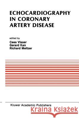 Echocardiography in Coronary Artery Disease Cees Visser Gerard Kan Richard S. Meltzer 9781461289913 Springer