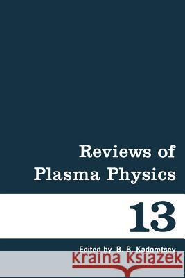 Reviews of Plasma Physics: Volume 13 Kadomtsev, B. 9781461289968 Springer