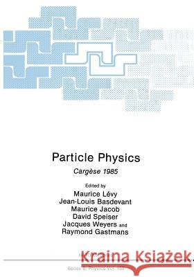 Particle Physics: Cargèse 1985 Lévy, Maurice 9781461290469 Springer
