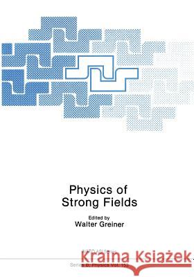 Physics of Strong Fields Walter Greiner 9781461290520