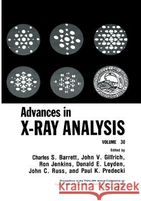 Advances in X-Ray Analysis: Volume 30 Barrett, Charles S. 9781461290759 Springer