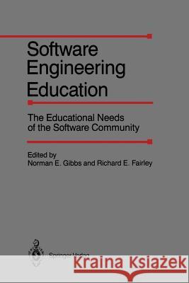 Software Engineering Education: The Educational Needs of the Software Community Gibbs, Norman E. 9781461291299 Springer