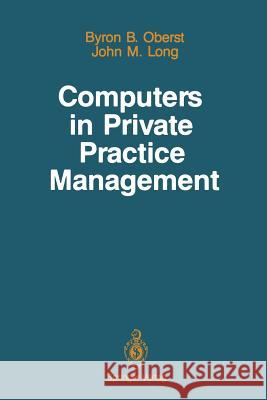 Computers in Private Practice Management Byron B. Oberst John M. Long Marion J. Ball 9781461291398