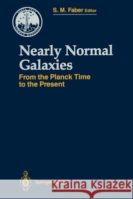 Nearly Normal Galaxies: From the Planck Time to the Present Faber, Sandra M. 9781461291459 Springer