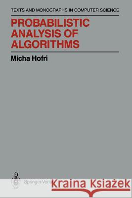 Probabilistic Analysis of Algorithms: On Computing Methodologies for Computer Algorithms Performance Evaluation Hofri, Micha 9781461291602