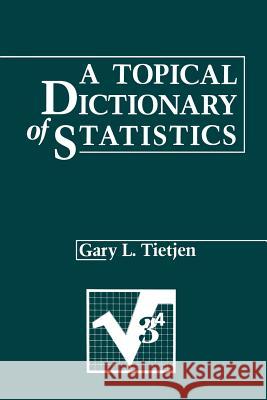 A Topical Dictionary of Statistics Gary L Gary L. Tietjen 9781461291688 Springer