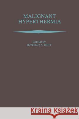 Malignant Hyperthermia Beverley A Beverley A. Britt 9781461292333 Springer