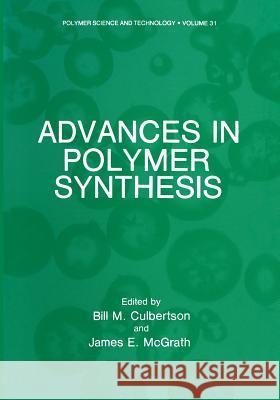 Advances in Polymer Synthesis Bill M James E Bill M. Culbertson 9781461292548 Springer