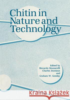 Chitin in Nature and Technology G. W. Gooday C. Jeuniaux R. Muzzarelli 9781461292777 Springer