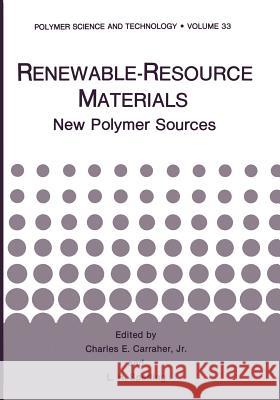 Renewable-Resource Materials: New Polymer Sources Carraher, Charles E. 9781461292951