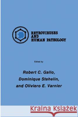 International Symposium: Retroviruses and Human Pathology Robert C Dominique Stehelin Oliviero E. Varnier 9781461293965 Humana Press