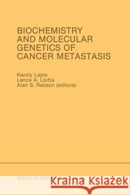 Biochemistry and Molecular Genetics of Cancer Metastasis: Proceedings of the Symposium on Biochemistry and Molecular Genetics of Cancer Metastasis Bet Lapis, Karoly 9781461294160 Springer