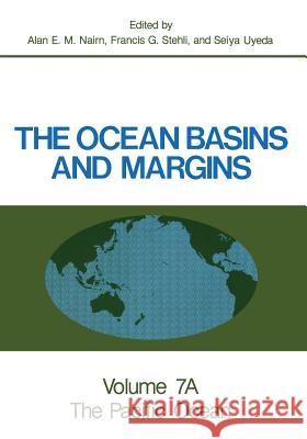 The Ocean Basins and Margins: Volume 7a the Pacific Ocean Nairn, Alan E. M. 9781461294405 Springer