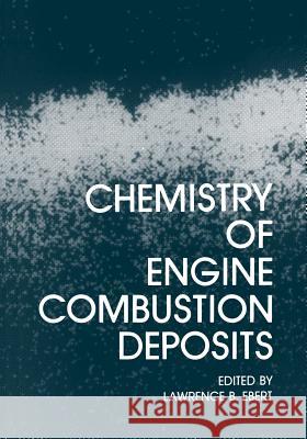 Chemistry of Engine Combustion Deposits Lawrence B Lawrence B. Ebert 9781461294986 Springer