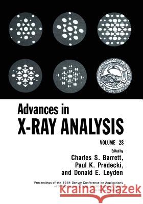 Advances in X-Ray Analysis: Volume 28 Barrett, Charles S. 9781461294993