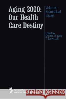 Aging 2000: Our Health Care Destiny: Volume 1: Biomedical Issues Gaitz, Charles M. 9781461295440 Springer
