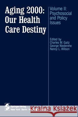 Aging 2000: Our Health Care Destiny: Volume II: Psychosocial and Policy Issues Gaitz, Charles M. 9781461295464 Springer