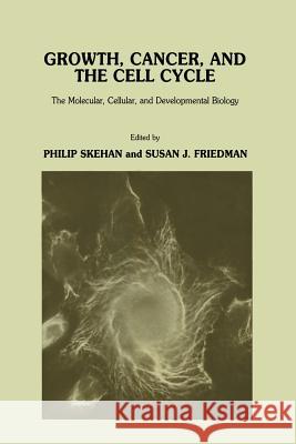 Growth, Cancer, and the Cell Cycle: The Molecular, Cellular, and Developmental Biology Skehan, Philip 9781461295990 Humana Press