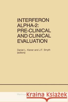 Interferon Alpha-2: Pre-Clinical and Clinical Evaluation: Proceedings of the Symposium Held in Adjunction with the Second International Conference on Kisner, Daniel L. 9781461296188 Springer
